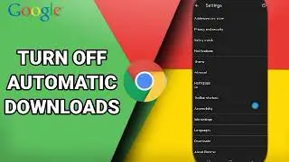 How To Turn Off Automatic Downloads On Google Chrome App