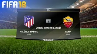 FIFA 18 - Atl&eacute;tico Madrid vs. AS Roma @ Wanda Metropolitano