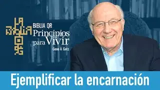 Ejemplificar la encarnaci&oacute;n | Filipenses 2:9-18 | Principios para Vivir | Gene A. Getz