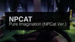 Pure Imagination (NPCat Ver.)