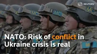 Risk of conflict in Ukraine crisis is real, says NATO Secretary General