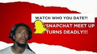 WATCH WHO YOU DATE?! SNAPCHAT MEET UP TURNS DEADLY!