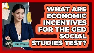 What Are Economic Incentives For The GED Social Studies Test? - Your GED Coach