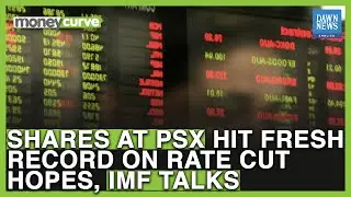 Shares At PSX Hit Fresh Record On Rate Cut Hopes, IMF Talks | Dawn News English