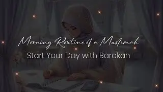 Morning Routine of a Muslimah: Self-Care with Iman | Start Your Day with Barakah 🌿