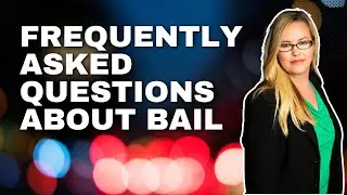 Frequently Asked Questions About Bail