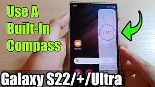 Galaxy S22/S22+/Ultra: How to Use A Built-In Compass