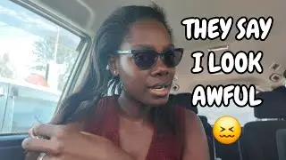 THEY SAY I LOOK AWFUL! 😖 