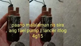 paano malalaman na sira ang fuel pump || lancer itlog 4g15