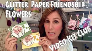 Glitter Paper Friendship Flowers   Video Kit Club