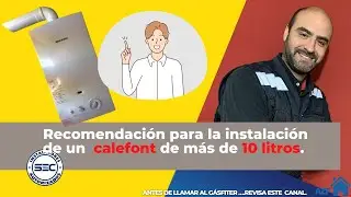 INSTALACI&Oacute;N RECOMENDADA PARA CALEFONT DE M&Aacute;S DE 10 LITROS
