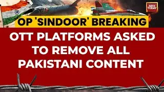 BREAKING NEWS: India Asks OTT Platforms To Remove All Pakistani Content | India Today