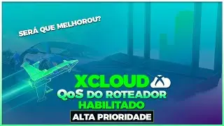 Xcloud com QoS do Roteador Habilitado Alta Prioridade - Ser&aacute; Que Melhorou?