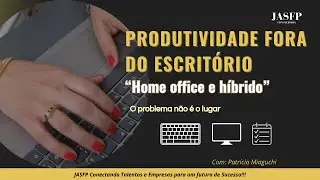 Produtividade Home Office, Remoto Hibrido - Como Organizar Processos