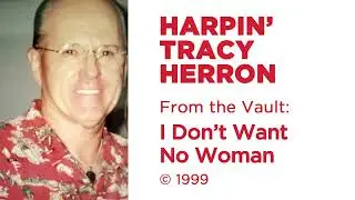 Harpin Tracy Herron   I Don't Want No Woman