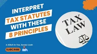 8 Principles Guiding the Interpretation of Tax Statutes
