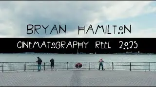 Bryan Hamilton Cinematography Reel 2024 / 25