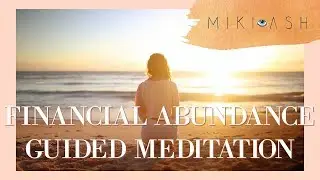 FINANCIAL ABUNDANCE GUIDED MEDITATION | Miki Ash