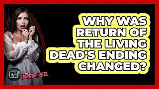 Why Was Return Of The Living Dead's Ending Changed?