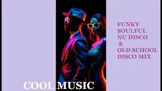 FUNKY SOULFUL NU DISCO & OLD SCHOOL DISCO MIX