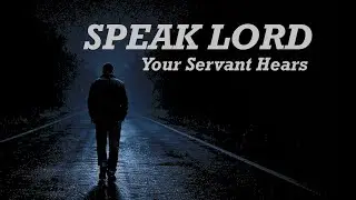 Speak, LORD Your Servant Hears