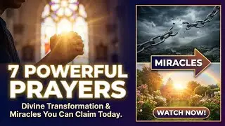 7 Powerful Prayers: Divine Transformation & Miracles You Can Claim Today
