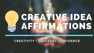 Creative Idea Affirmations for Creativity Success and Confidence