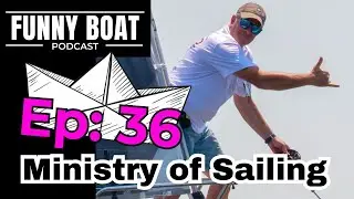 The Ministry of Sailing on the Funny Boat Podcast - Ep 36