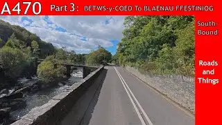 Part 3: Betws-y-Coed to Blaenau Ffestiniog. Travel The A470 -  Wales North/South 'Motorway' (Not!) .