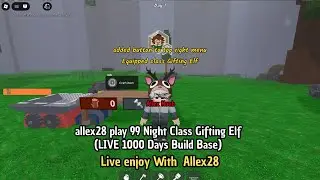 Allex28 Noob play 99 Night Roblox (LIVE Class Gifting Elf)