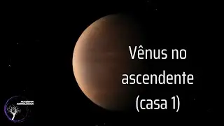 Vênus na casa 1 / Ascendente