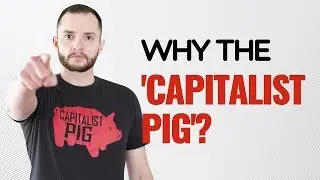 Why the 'Capitalist Pig'? - Episode 260