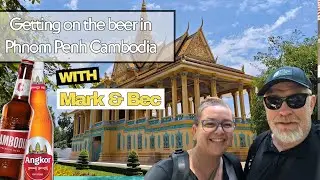 Getting on the beer in Cambodia Phnom Penh Edition with Mark & Bec