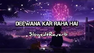 Deewana Kar raha hai | Slowed+Reverb | javed Ali | Raaz 3 | music times 