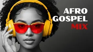 Afro Gospel Mix 2025 🔥 | Praise, Worship & Motivation (Kingdom Voice)