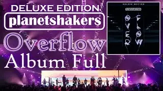 Planetshakers - Overflow (Deluxe Edition)[Official Album Full]