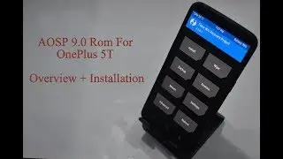 AOSP 9.0 Pie First Rom For OnePlus 5T || Installation + Overview