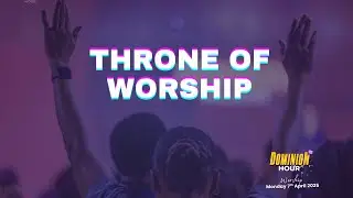 Throne of Worship | Worship Session | @#DominionHour 07-04-2025