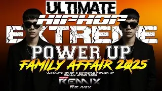 EXTREME ! ULTIMATE HIPHOP x POWER UP Remix x Family Affair 2025 - 𝐀𝐘𝐘𝐃𝐎𝐋 𝐑𝐄𝐌𝐈𝐗