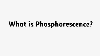 Что такое фосфоресценция?