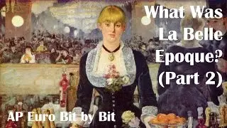 Что такое «Прекрасная эпоха»? (Часть 2): AP Euro Bit by Bit #35