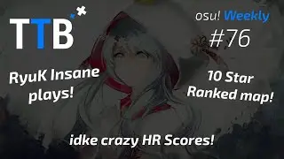 RyuK 862pp!, Ranked 10 Star Map!!, Worldwide Choppers FC & more! - osu! Weekly #76