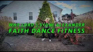 Why Lord | Sydni Alexander | Faith Dance Fitness | Christian Music