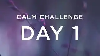 Calm Challenge | Day 1
