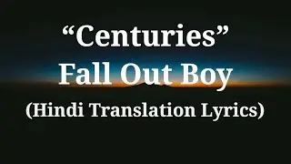 Fall Out Boy - Centuries || (Hindi Translation Lyrics) || Lyrics ||