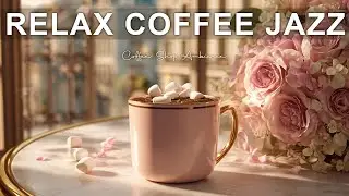 Relax Coffee Jazz ☕ Bossa Nova Instrumental and Relaxing Jazz Cafe Music for Studying.