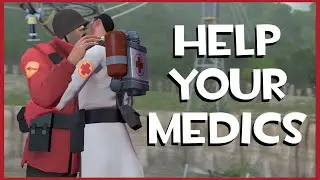 [TF2] 5 Ways YOU Can Help Your Medics