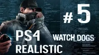 Watch Dogs Walkthrough - Part 5 - [PS4 Realistic] No Commentary