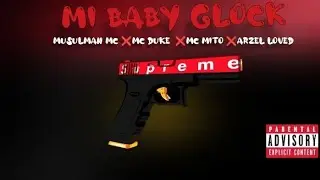 MUSULMAN MC ❌MC DUKE ❌MC MITO ❌ARZEL LOVED - MI BABY GLOCK (AUDIO OFICIAL) 