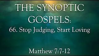 66. Stop Judging, Start Loving - Matthew 7:7-12